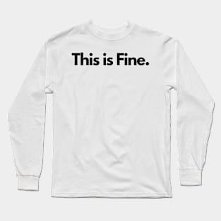 This is Fine. Long Sleeve T-Shirt